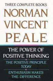 book cover of Three complete books: The Power of Positive Thinking - The Positive Principle Today - Enthusiasm Makes a Difference by Norman Vincent Peale