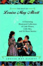 book cover of The Best of Louisa May Alcott: A Charming Illustrated Collection of Little Women, Little Men, and 24 Short Stories by Louisa May Alcott
