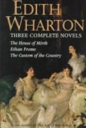 book cover of Edith Wharton : three complete novels (The House of Mirth, Ethan Frome, The Custom of the Country) by Edith Wharton