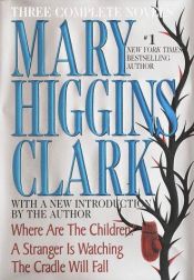 book cover of Mary Higgins Clark: Three Complete Novels: Weep No More, My Lady; Stillwatch; A Cry in the Night by Mary Higgins Clark