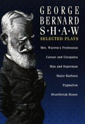 book cover of George Bernard Shaw: Selected Plays by George Bernard Shaw