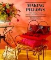 book cover of Making Pillows: Over 30 Projects for Making & Decorating Cushions by Linda Barker