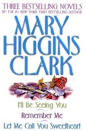 book cover of Three Bestselling Novels: I'll Be Seeing You; Remember Me; Let Me Call You Sweet by Mary Higgins Clark