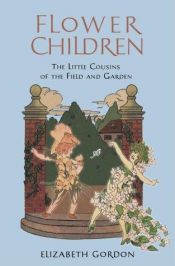 book cover of Flower Children (Classic Children's Nature Books) by Elizabeth Gordon