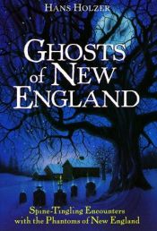 book cover of Ghosts of New England : true stories of encounters with the phantoms of New England and New York by Hans Holzer