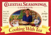 book cover of Celestial Seasonings: Cooking With Tea by Jordan Simon