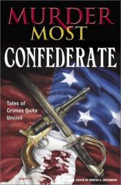 book cover of Murder Most Confederate: Tales of Crimes Quite Uncivil by Martin H. Greenberg
