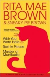 book cover of Wish You Were Here ; Rest in Pieces ; Murder at Monticello : three Sneaky Pie Brown mysteries by Rita Mae Brown