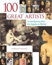 book cover of 100 Great Artists: A Visual Journey from Fra Angelico to Andy Warhol by Charlotte Gerlings