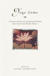 book cover of Yoga Gems: A Treasury of Practical and Spiritual Wisdom from Ancient and Modern Masters by Georg Feuerstein