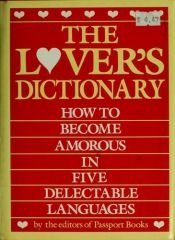 book cover of The Lover's Dictionary: How to Become Amorous in Five Delectable Languages by Editors of Passport Books