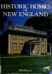 book cover of Historic homes of New England by Bill Harris