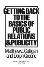 book cover of Getting back to the basics of public relations & publicity by Matthew J. Culligan