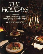 book cover of The holidays : 21 menus for elegant entertaining from Thanksgiving to Twelfth Night by John Hadamuscin