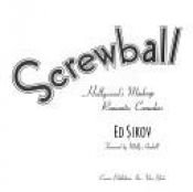 book cover of Screwball! Hollywood's Madcap Romantic Comedies by Ed Sikov