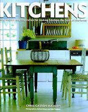 book cover of Kitchens: Information & Inspiration for Making the Kitchen the Heart of the Home by Chris Casson Madden