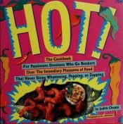 book cover of Hot: Cook Book for Passionate Devotees Who Go Bonkers Over the Incendiary Pleasures of Food That Never Stops Whamming, P by Judith Choate
