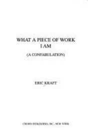 book cover of What a Piece of Work I Am by Eric Kraft