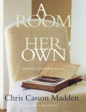 book cover of A Room of Her Own: Women's Personal Spaces, First Edition by Chris Casson Madden