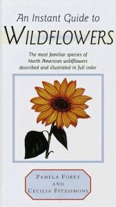 book cover of An Instant Guide to Wildflowers: The Most Familiar Species of North American Wildflowers Described and Illustrated in Color (Instant Guides) by Pamela Forey