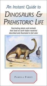 book cover of An Instant Guide to Dinosaurs & Prehistoric Life by Pamela Forey