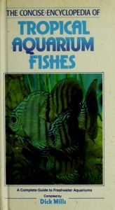 book cover of The concise encyclopedia of tropical aquarium fishes by Dick Mills
