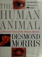 book cover of The human animal : a personal view of the human species by Desmond Morris