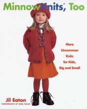 book cover of Minnowknits, Too: More Uncommon Knits for Kids Big and Small by Jill Eaton