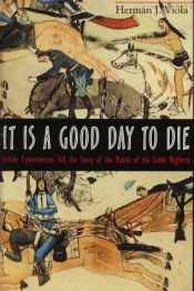 book cover of It Is a Good Day To Die by Herman J. Viola