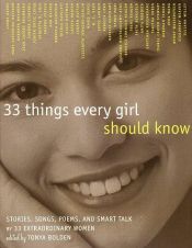 book cover of 33 Things Every Girl Should Know : Stories, Songs, poems, and Smart Talk by 33 Extraordinary Women by Tonya Bolden