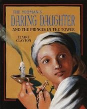 book cover of The yeoman's daring daughter and the Princes in the tower by Elaine Clayton