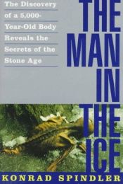 book cover of The Man in the Ice. The Discovery of a 5,000 Year-Old Body Reveals the Secrets of the Stone Age by Dieter zur Nedden|Elisabeth Rastbichler-Zissernig|Hans Nothdurfter|Harald Wilfing|Konrad Spindler