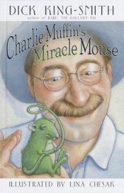 book cover of Charlie Muffin's Miracle Mouse by Dick King-Smith