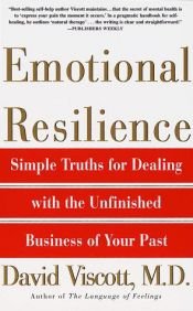 book cover of Emotional Resilience: Simple Truths for Dealing with the Unfinished Business of Your Past by David Viscott