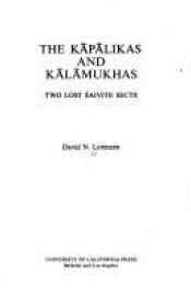 book cover of The Kapalikas and Kalamukhas;: Two lost Saivite sects by David N. Lorenzen
