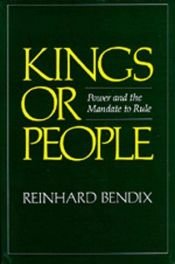 book cover of Kings or People: Power and the Mandate to Rule by Reinhard Bendix