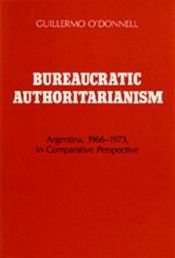 book cover of Bureaucratic Authoritarianism: Argentina 1966-1973 in Comparative Perspective by Guillermo O'Donnell