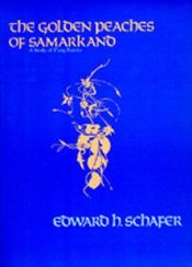 book cover of The Golden Peaches of Samarkand: A Study of T'ang Exotics by Edward H. Schafer