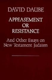 book cover of Appeasement or Resistance: And Other Essays on New Testament Jerusalem by David Daube
