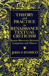 book cover of Theory and Practice in Renaissance Textual Criticism: Beatus Rhenanus Between Conjecture and History by Damico