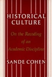 book cover of Historical Culture: On the Recoding of an Academic Discipline by Sande Cohen