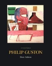 book cover of A Critical Study of Philip Guston by Dore Ashton