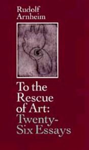 book cover of To the Rescue of Art: Twenty-Six Essays by Rudolf Arnheim