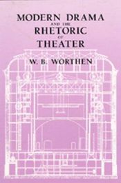 book cover of Modern Drama and the Rhetoric of Theater by W.B. Worthen