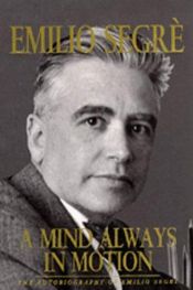 book cover of A Mind Always in Motion: The Autobiography of Emilio Segre by Emilio Segre