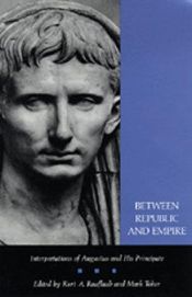 book cover of Between Republic and Empire : Interpretations of Augustus and His Principate by Kurt Raaflaub