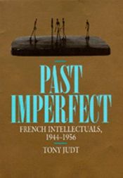 book cover of Past imperfect : French intellectuals, 1944-1956 by Tony Judt