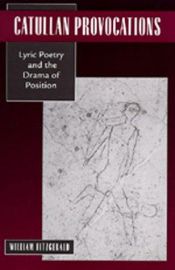 book cover of Catullan Provocations: Lyric Poetry and the Drama of Position (Classics and Contemporary Thought, 1) by William Fitzgerald