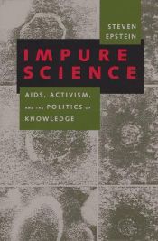 book cover of Impure Science: AIDS, Activism, and Politics of Knowledge: AIDS, Activism and the Politics of Knowledge (Medicine & Society) by Steven Epstein