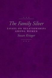 book cover of The Family Silver: Essays on Relationships among Women by Susan Krieger